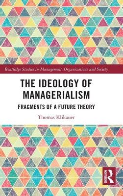 The Ideology of Managerialism: Fragments of a Future Theory - Klikauer, Thomas