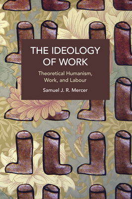 The Ideology of Work - Mercer, Samuel J R