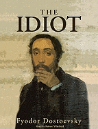 The Idiot - Dostoevsky, Fyodor, and Garnett, Constance (Translated by), and Whitfield, Robert (Read by)