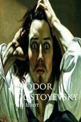 The Idiot - Dostoyevsky, Fyodor