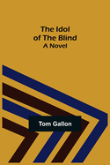 The Idol of The Blind; A Novel