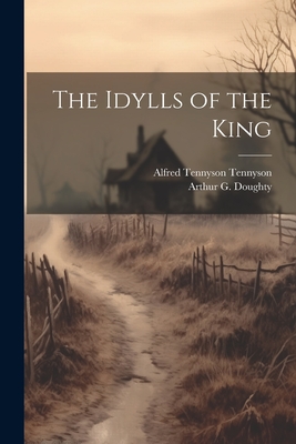 The Idylls of the King - Tennyson, Alfred, Lord, and Doughty, Arthur G