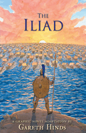 The Iliad: A Graphic Novel: Homer's thrilling ancient Greek myth told in pacy full-colour graphic novel form for teenage readers