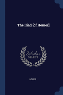The Iliad [of Homer]