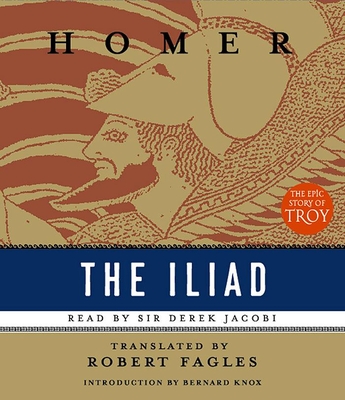 The Iliad - Homer, and Jacobi, Derek, Sir (Narrator), and Fagles, Robert, Professor (Translated by)