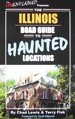 The Illinois Road Guide to Haunted Locations - Lewis, Chad, and Fisk, Terry