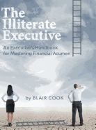 The Illiterate Executive: An Executive's Handbook for Mastering Financial Acumen