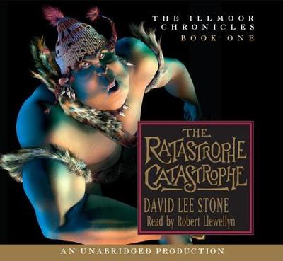 The Illmoor Chronicles #1: The Ratastrophe Catastrophe - Stone, David Lee, and Llewellyn, Robert (Read by)