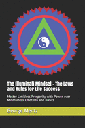 The Illuminati Mindset - The Laws and Rules for Life Success: Master Limitless Prosperity with Power over Mindfulness Emotions and Habits