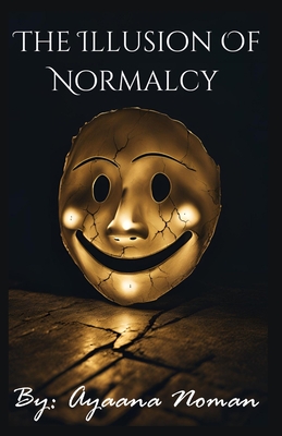 The Illusion Of Normalcy - Noman, Ayaana