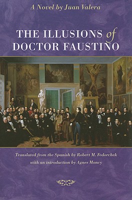 The Illusions of Doctor Faustino - Valera, and Fedorchek, Robert M (Translated by), and Moncy, Agnes (Introduction by)
