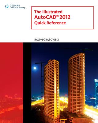 The Illustrated AutoCAD 2012 Quick Reference Guide - Grabowski, Ralph