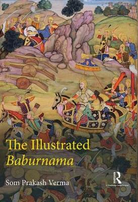 The Illustrated Baburnama - Verma, Som Prakash