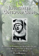 The Illustrated Cotswold Guide: (discover the Charming and Sometimes Odd Side to This Wonderful Part of England with Cotswold Artist Peter Reardon) - Reardon, Nicholas (Editor)