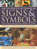 The Illustrated Dictionary of Signs & Symbols with a Visual Directory of 1000 Picture Codes: A Fascinating Visual Examination of How Signs and Symbols Developed as a Means of Communication Throughout History in Art, Religion, Psychology, Literature and...