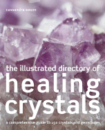 The Illustrated Directory of Healing Crystals: A Comprehensive Guide to 150 Crystals and Gemstones