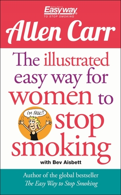 The Illustrated Easy Way for Women to Stop Smoking: A Liberating Guide to a Smoke-Free Future - Carr, Allen, and Aisbett, Bev