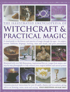 The Illustrated Encyclopedia of Witchcraft & Practical Magic: A Visual Guide to the History and Practice of Magic Through the Ages - Its Origins, Ancient Traditions, Language, Learning, Rituals and Great Practitioners