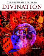 The Illustrated Guide to Divination - Hall, Judy H.