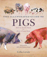 The Illustrated Guide to Pigs: How to Choose Them - How to Keep Them