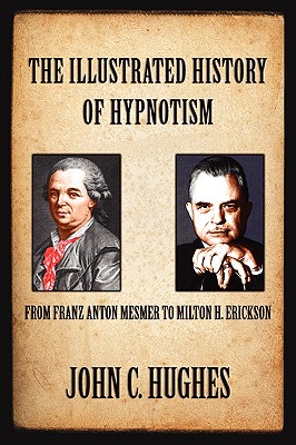 The Illustrated History of Hypnotism - Hughes, John C