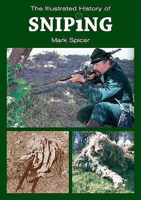 The Illustrated History of Sniping - Spicer, Mark, and Farely, Pat