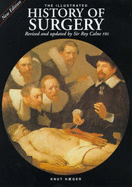 The Illustrated History of Surgery - Haeger, Knut, and Calne, Roy (Revised by), and Von Leuven, J. (Translated by)