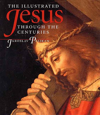 The Illustrated Jesus Through the Centuries - Pelikan, Jaroslav Jan