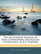 The Illustrated Manual of Holy Communion for English Churchmen, by R.S. Hassard