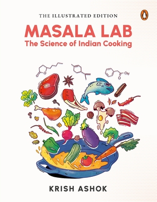 The Illustrated Masala Lab: The Science of Indian Cooking - Ashok, Krish