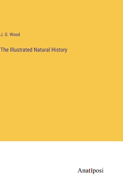 The Illustrated Natural History - Wood, J G