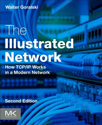 The Illustrated Network: How TCP/IP Works in a Modern Network - Goralski, Walter