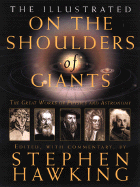 The Illustrated on the Shoulders of Giants: The Great Works of Physics and Astronomy - Hawking, Stephen (Editor)