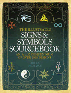 The Illustrated Signs and Symbols Sourcebook: An A to Z Compendium of Over 1000 Designs