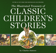 The Illustrated Treasury of Classic Children's Stories: Featuring the Artwork of Acclaimed Illustrator, Charles Santore