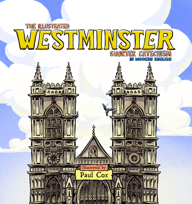 The Illustrated Westminster Shorter Catechism in Modern English - Cox, Paul