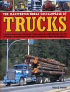 The Illustrated World Encyclopedia of Trucks: A Guide to Classic and Contemporary Trucks Around the World, with More Than 700 Photographs Covering the Great Makes and the Landmarks in Design and Development
