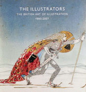 The Illustrators: The British Art of Illustration, 1800-2007 - Wootton, David