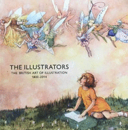 The Illustrators. The British Art of Illustration 1800-2014