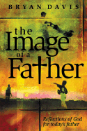 The Image of a Father: Reflections of God for Today's Father