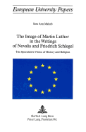 The Image of Martin Luther in the Writings of Novalis and Friedrich Schlegel: The Speculative Vision of History and Religion