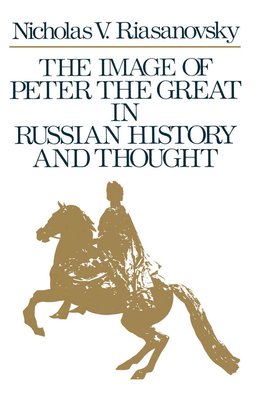 The Image of Peter the Great in Russian History and Thought - Riasanovsky, Nicholas V