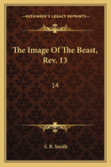 The Image Of The Beast, Rev. 13: 14: With Crumbs Of Comfort For God's Dear Children