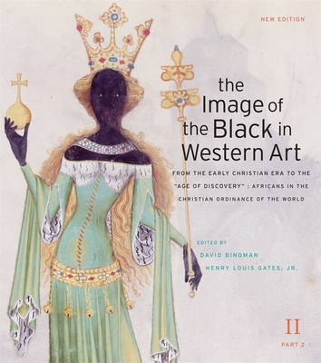 The Image of the Black in Western Art, Volume II: From the Early Christian Era to the "age of Discovery," Part 2: Africans in the Christian Ordinance of the World: New Edition - Bindman, David (Editor), and Gates, Henry Louis, Jr. (Editor), and Dalton, Karen C C