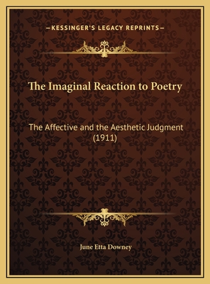 The Imaginal Reaction to Poetry: The Affective and the Aesthetic Judgment (1911) - Downey, June Etta