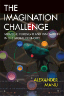 The Imagination Challenge: Strategic Foresight and Innovation in the Global Economy