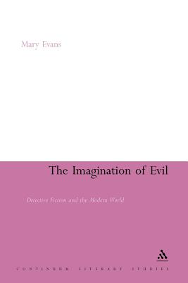 The Imagination of Evil: Detective Fiction and the Modern World - Evans, Mary