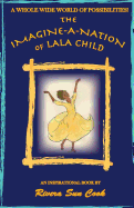 The Imagine-A-Nation of Lala Child: An Inspirational Book Opening a Whole Wide World of Possibilities