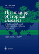 The Imaging of Tropical Diseases: With Epidemiological, Pathological and Clinical Correlation. Volume 1 and 2