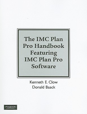 The IMC Plan Pro Handbook - Clow, Kenneth E, Professor, and Baack, Donald, Professor